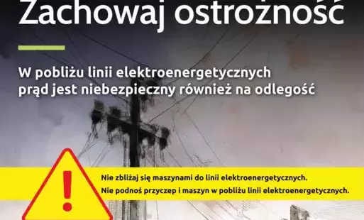Zdjęcie do Zachowaj ostrożność - W pobliżu linii energetycznych prąd jest niebezpieczny r&oacute;wnież na odległość
