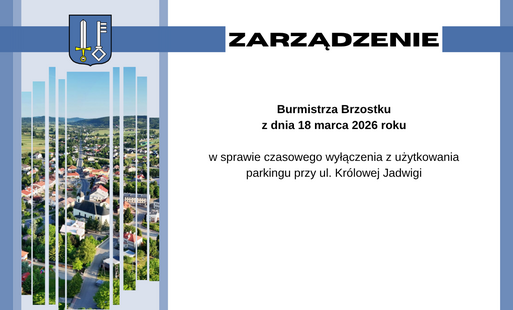 Zdjęcie do Zarządzenie Burmistrza Brzostku w sprawie czasowego wyłączenia z użytkowania parkingu przy ul. Kr&oacute;lowej Jadwigi