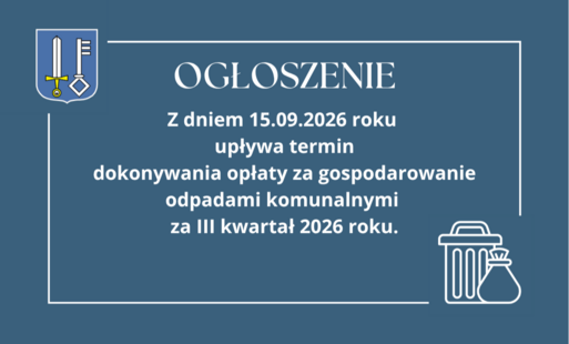 Zdjęcie do Ogłoszenie o upływie terminu dokonania opłaty za gospodarowanie odpadami komunalnymi za III kwartał 2026 roku