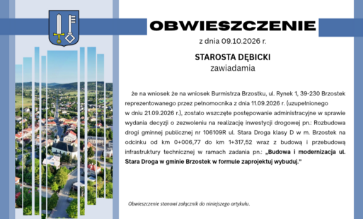 Zdjęcie do Obwieszczenie Starosty Dębickiego w sprawie wydania decyzji o zezwoleniu na realizację inwestycji drogowej pn.: Rozbudowa drogi gminnej publicznej nr 106109R ul. Stara Droga klasy D w m. Brzostek
