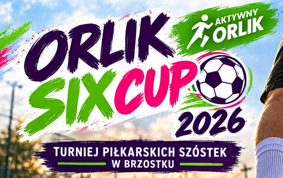 Turniej piłkarskich szóstek Orlik Six Cup 2026 w Brzostku